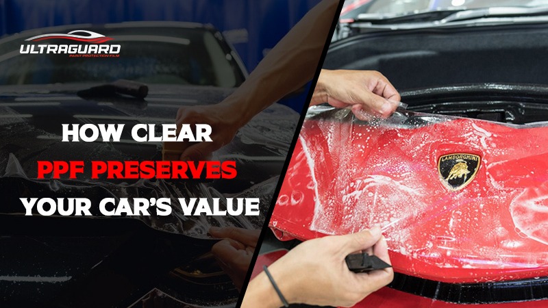 How Clear PPF Preserves Your Car’s Value